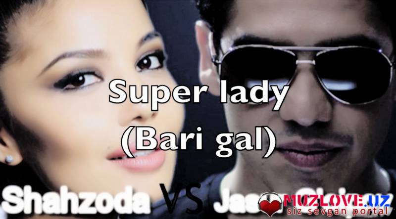 Shahzoda ft. Jasur Gaipov - Super Lady (Bari Gal)